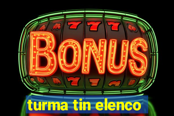 turma tin elenco